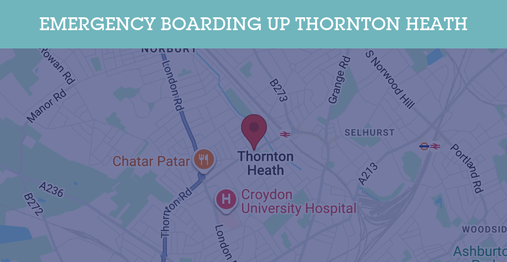 Emergency Boarding Up Services in Thornton Heath - SE postcode