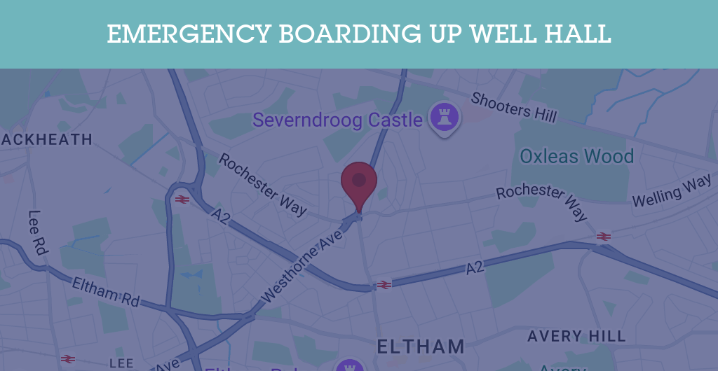 Emergency Boarding Up Services in Well Hall - SE postcode
